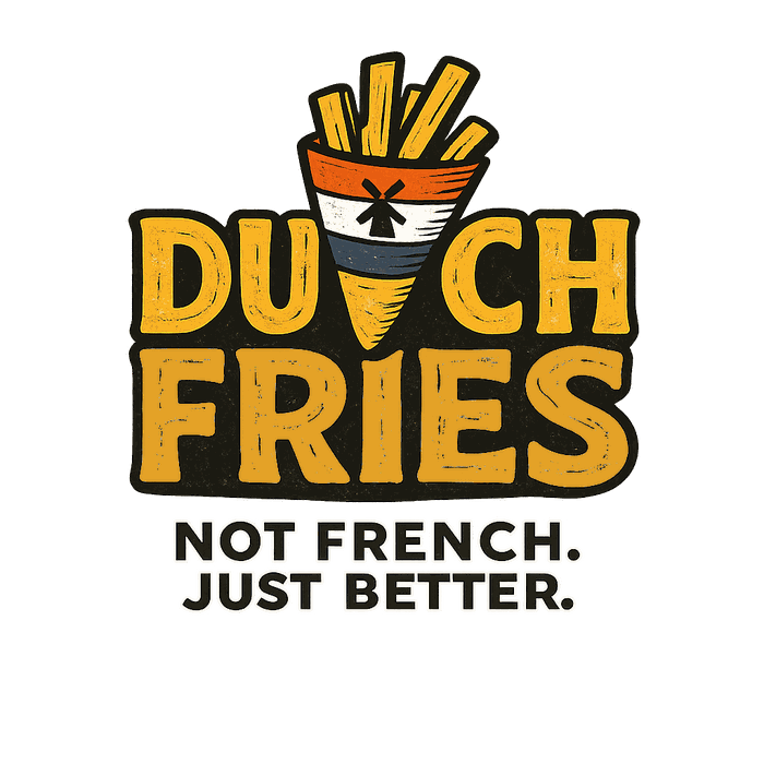 Dutch Fries — Not French. Just Better.